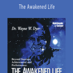 Wayne Dyer - The Awakened Life