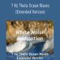 White Noise Meditation - 7 Hz Theta Ocean Waves (Extended Version)