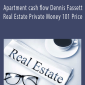 Apartment cash flow Dennis Fassett Real Estate Private Money 101 Price.
