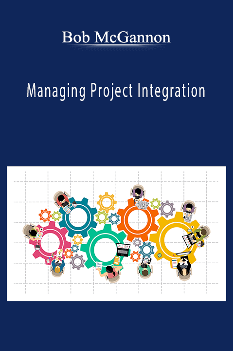 Bob McGannon - Managing Project Integration