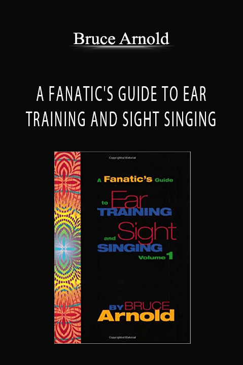 Bruce Arnold - A FANATIC'S GUIDE TO EAR TRAINING AND SIGHT SINGING