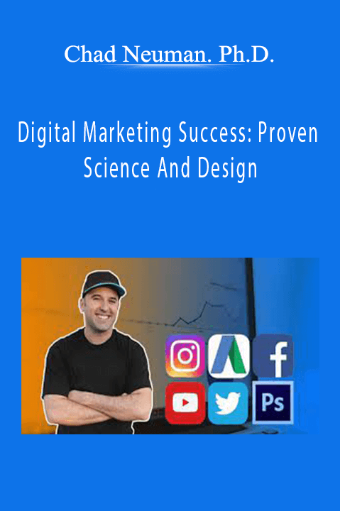 Chad Neuman. Ph.D. - Digital Marketing Success: Proven Science And Design