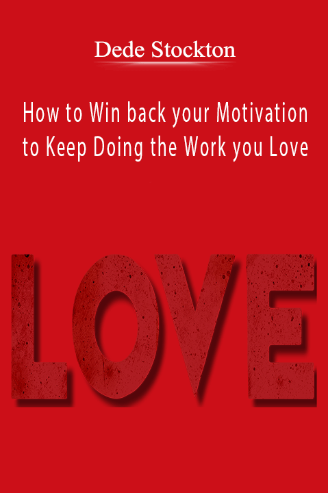 Dede Stockton - How to Win back your Motivation to Keep Doing the Work you Love.