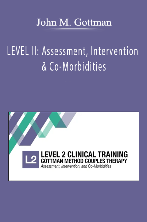 John M. Gottman - LEVEL II Assessment, Intervention & Co-Morbidities