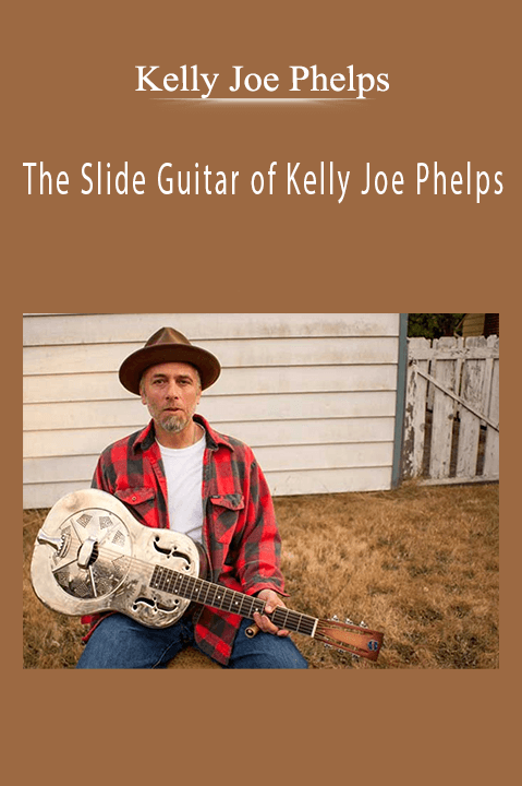 Kelly Joe Phelps - The Slide Guitar of Kelly Joe Phelps.