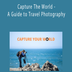 Laurence Norah - Capture The World - A Guide to Travel Photography