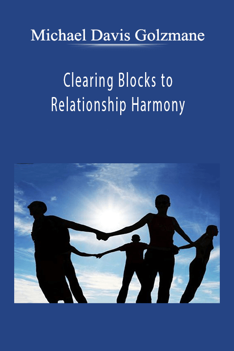 Michael Davis Golzmane - Clearing Blocks to Relationship Harmony.