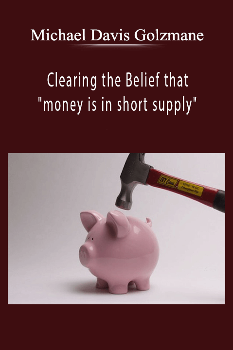 Michael Davis Golzmane - Clearing the Belief that money is in short supply.