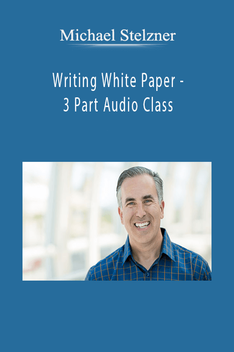 Michael Stelzner - Writing White Paper - 3 Part Audio Class