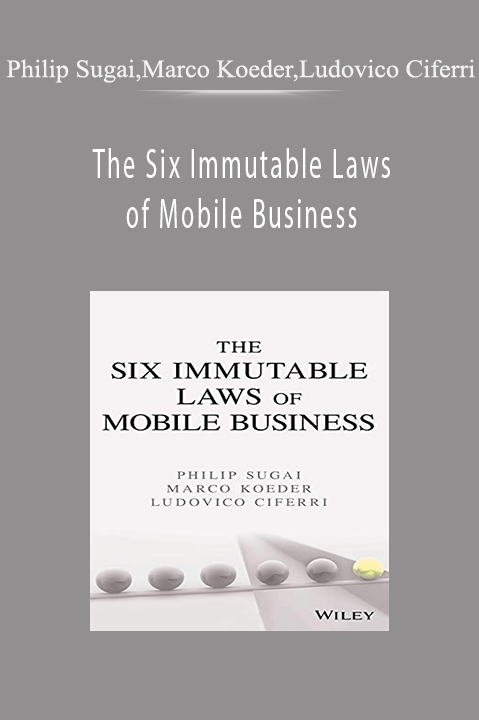 Philip Sugai, Marco Koeder, Ludovico Ciferri - The Six Immutable Laws of Mobile Business