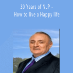Richard Bandler – 30 Years of NLP – How to live a Happy life