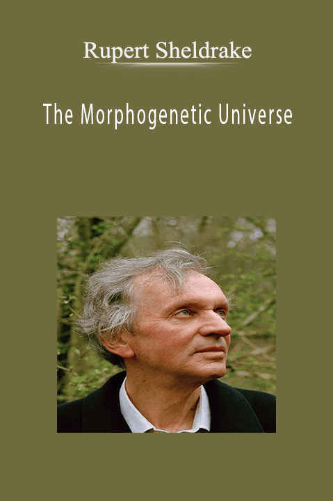 Rupert Sheldrake - The Morphogenetic Universe