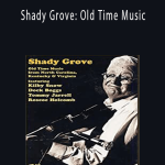 Shady Grove Old Time Music from North Carolina & Kentucky & Virginia.