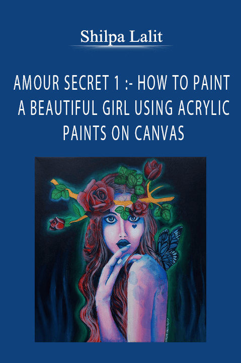 Shilpa Lalit - AMOUR SECRET 1 - HOW TO PAINT A BEAUTIFUL GIRL USING ACRYLIC PAINTS ON CANVAS