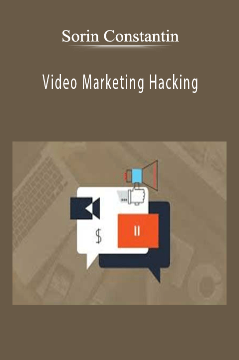Sorin Constantin – Video Marketing Hacking How to Fire Up Your Online Presence [Updated]