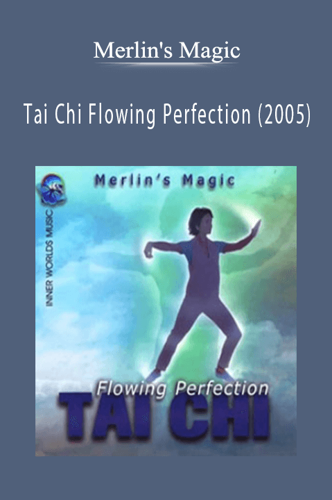 Tai Chi Flowing Perfection (2005) - Merlin's Magic
