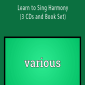 Various - Learn to Sing Harmony (3 CDs and Book Set).