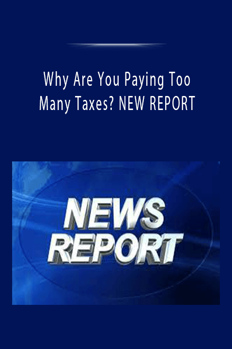 Why Are You Paying Too Many Taxes NEW REPORT. Why Are You Paying Too Many Taxes NEW REPORT.