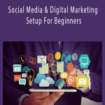 Yasir Ahmed, M.B.A – Social Media & Digital Marketing Setup For Beginners