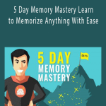 5 Day Memory Mastery Lea5 Day Memory Mastery Learn to Memorize Anything With Ease.rn to Memorize Anything With Ease.