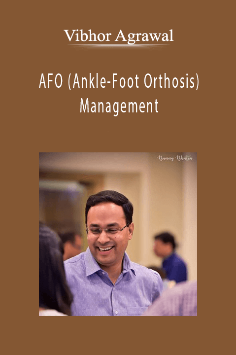 AFO (Ankle-Foot Orthosis) Management Optimizing Functional Gait Biomechanics & Outcomes - Vibhor Agrawal.