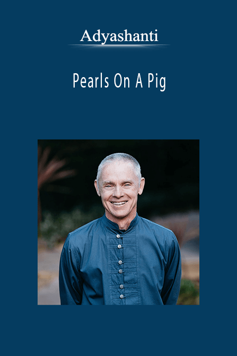 Adyashanti - Pearls On A Pig.