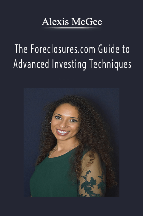 Alexis McGee - The Foreclosures.com Guide to Advanced Investing Techniques.