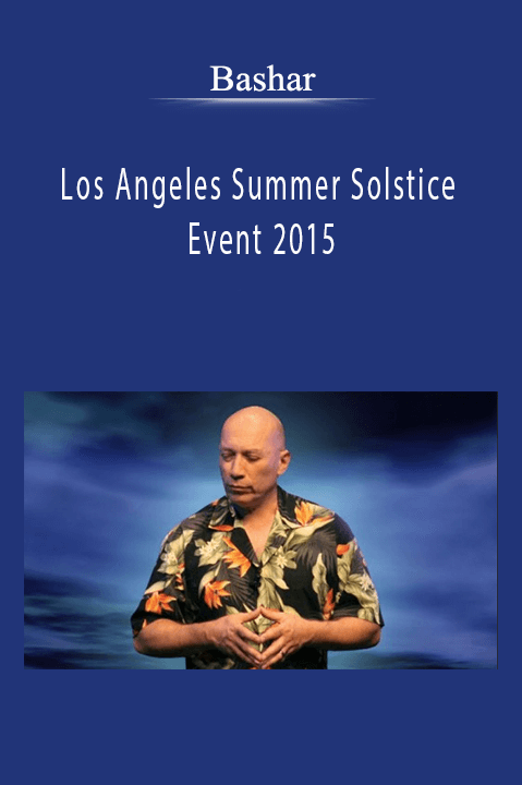 Bashar - Los Angeles Summer Solstice Event 2015