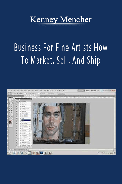 Business For Fine Artists How To Market, Sell, And Ship - Kenney Mencher