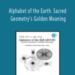 Daniel Winter - Alphabet of the Earth. Sacred Geometry’s Golden Meaning