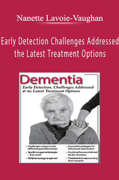 Dementia Early Detection, Challenges Addressed & the Latest Treatment Options - Nanette Lavoie-Vaughan.