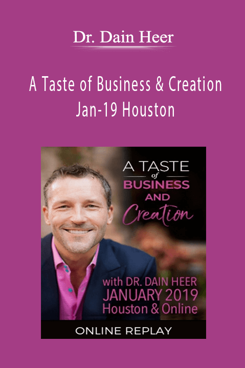 Dr. Dain Heer - A Taste of Business & Creation Jan-19 Houston
