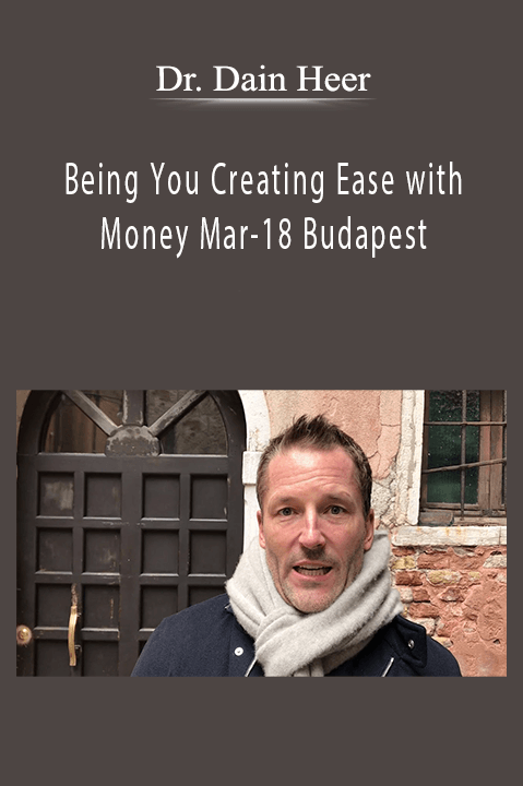 Dr. Dain Heer - Being You Creating Ease with Money Mar-18 Budapest