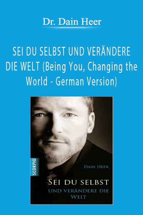 Dr. Dain Heer - SEI DU SELBST UND VERÄNDERE DIE WELT (Being You, Changing the World - German Version)