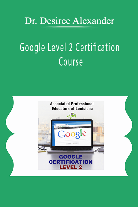 Dr. Desiree Alexander - Google Level 2 Certification Course