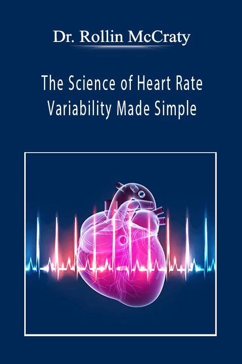 Dr. Rollin McCraty - The Science of Heart Rate Variability Made Simple