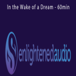 Enlightenedaudio - In the Wake of a Dream - 60min.