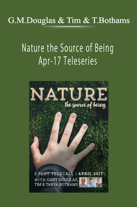 Gary M. Douglas & Tim & Tanya Bothams - Nature the Source of Being Apr-17 Teleseries