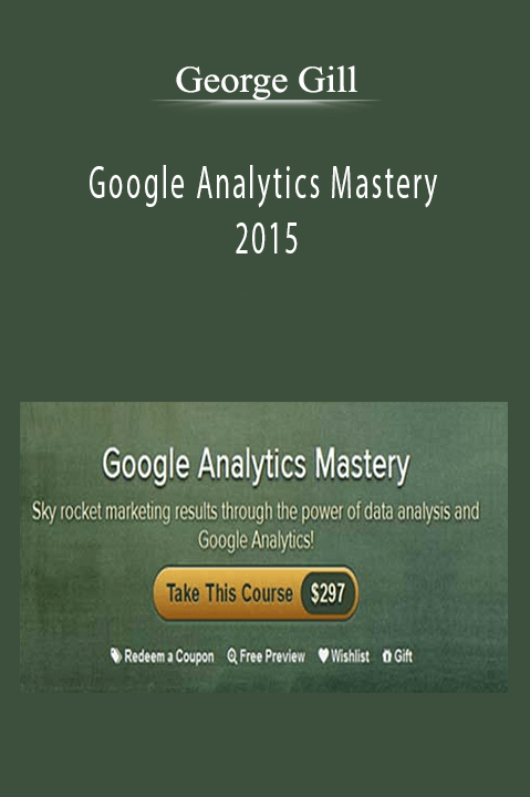 Google Analytics Mastery with George Gill – 2015