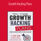 Growth Hacking Plans: How I create Growth Hacking Plans for startups for $10,000 + TOP 300 growth hacks you can put into practice right away