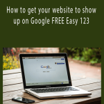 How to get your website to show up on Google FREE Easy 123