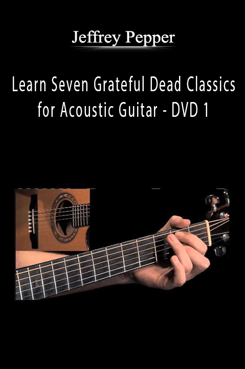 Jeffrey Pepper Rodgers - Learn Seven Grateful Dead Classics for Acoustic Guitar - DVD 1.