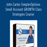 John Carter SimplerOptions Small Account GROWTH Class Strategies Course