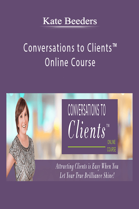 Kate Beeders - Conversations to Clients™ Online Course.