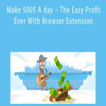 Make 500$ A day – The Easy Profit Ever With Browser Extension