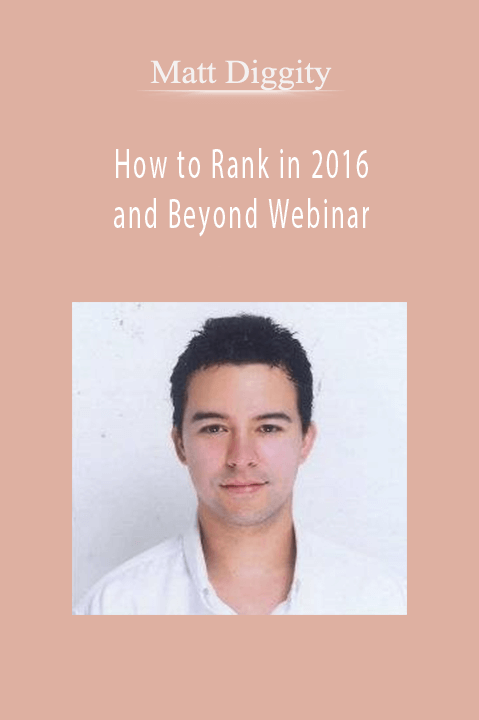 Matt Diggity - How to Rank in 2016 and Beyond Webinar
