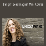 Melissa Pharr - Bangin’ Lead Magnet Mini Course.