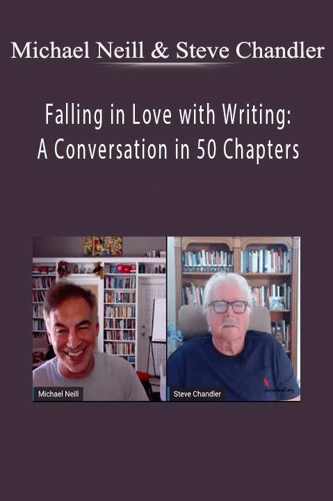 Michael Neill & Steve Chandler - Falling in Love with Writing: A Conversation in 50 Chapters