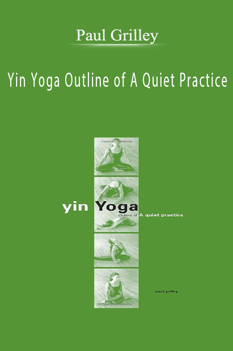 Paul Grilley – Yin Yoga Outline of A Quiet Practice Paul Grilley – Yin Yoga Outline of A Quiet Practice