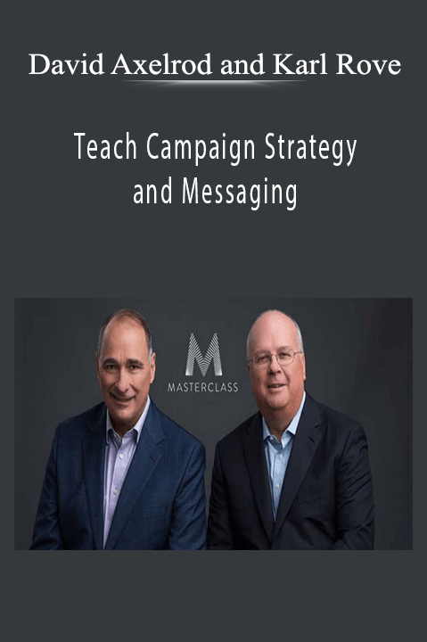 Teach Campaign Strategy and Messaging - David Axelrod and Karl Rove